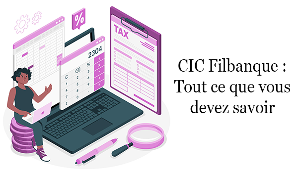 CIC Filbanque : Tout ce que vous devez savoir