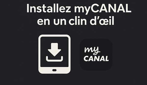 Installez MyCANAL en un clin d’œil