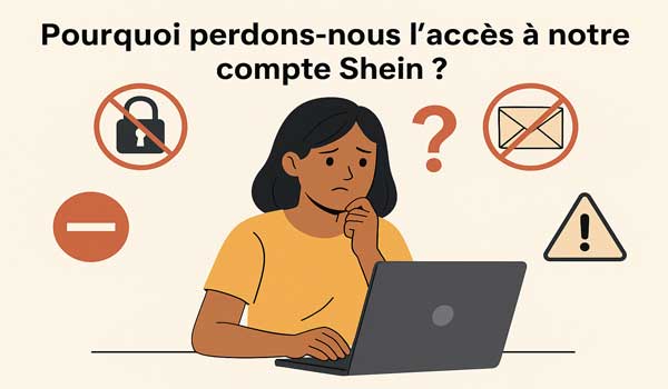 Pourquoi perdons-nous l'accès à notre compte Shein ?