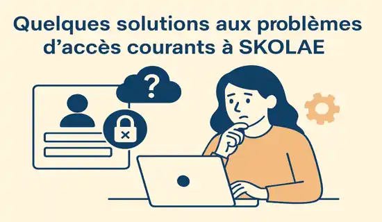 Voici quelques solutions aux problèmes d'accès courants skolae
