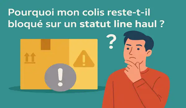 Pourquoi mon colis reste-t-il bloqué sur un statut line haul ?