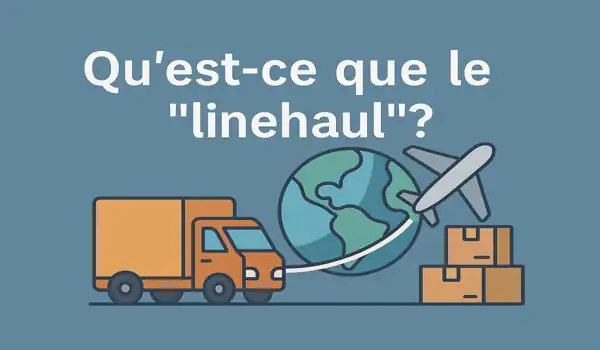 Qu’est-ce que le « linehaul » ?