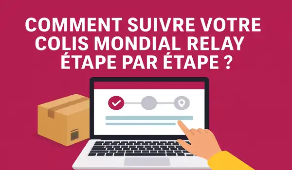 Comment suivre votre colis MONDIAL RELAY étape par étape ?