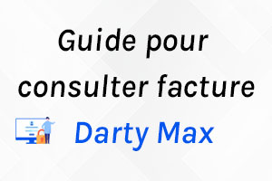 Darty Max : Comment accéder à mes factures en ligne